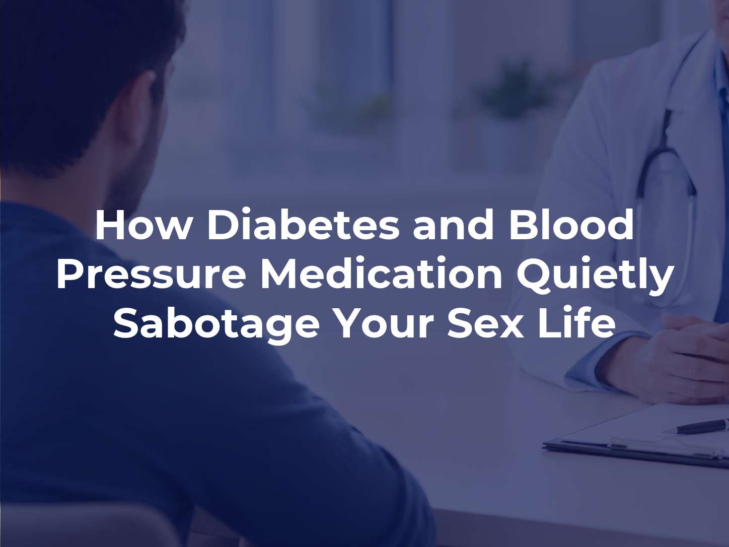 How Diabetes and Blood Pressure Medication Quietly Sabotage Your Sex Life
